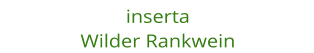 inserta Wilder Rankwein
