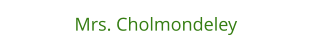 Mrs. Cholmondeley