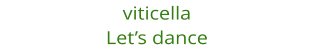 viticella Let�s dance